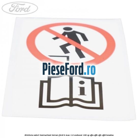Eticheta valori instructiuni intrare Ford B-Max 1.0 EcoBoost 100 cp SFJA, SFJB, SFJC, SFJD benzina