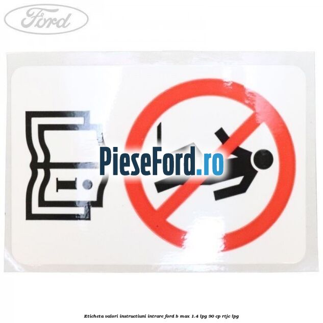 Eticheta valori instructiuni intrare Ford B-Max 1.4 LPG 90 cp RTJC LPG