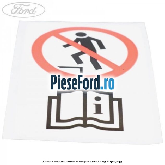 Eticheta valori instructiuni intrare Ford B-Max 1.4 LPG 90 cp RTJC LPG