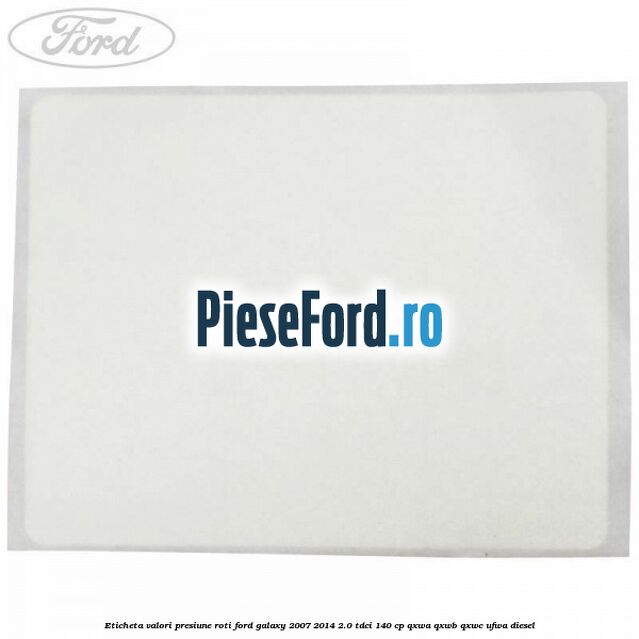 Eticheta valori presiune roti Ford Galaxy 2007-2014 2.0 TDCi 140 cp QXWA, QXWB, QXWC, UFWA diesel