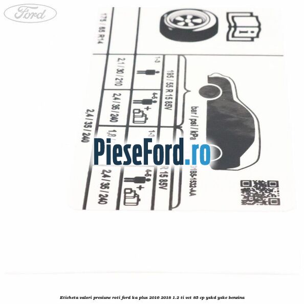 Eticheta valori presiune roti Ford Ka plus 2016-2018 1.2 Ti-VCT 85 cp YSKD, YSKE benzina