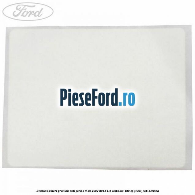 Eticheta valori presiune roti Ford S-Max 2007-2014 1.6 EcoBoost 160 cp JTWA, JTWB benzina
