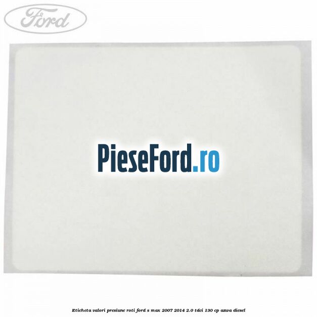 Eticheta valori presiune roti Ford S-Max 2007-2014 2.0 TDCi 130 cp Eticheta valori presiune roti Ford S-Max 2007-2014 2.0 TDCi 130 cp AZWA diesel