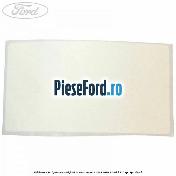 Eticheta valori presiune roti Ford Tourneo Connect 2013-2018 1.6 TDCi 115 cp T1GA diesel