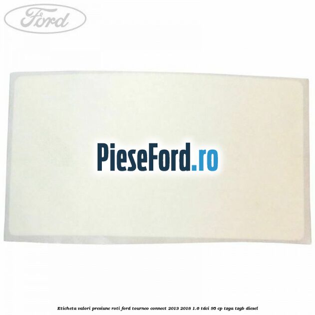 Eticheta valori presiune roti Ford Tourneo Connect 2013-2018 1.6 TDCi 95 cp TZGA, TZGB diesel