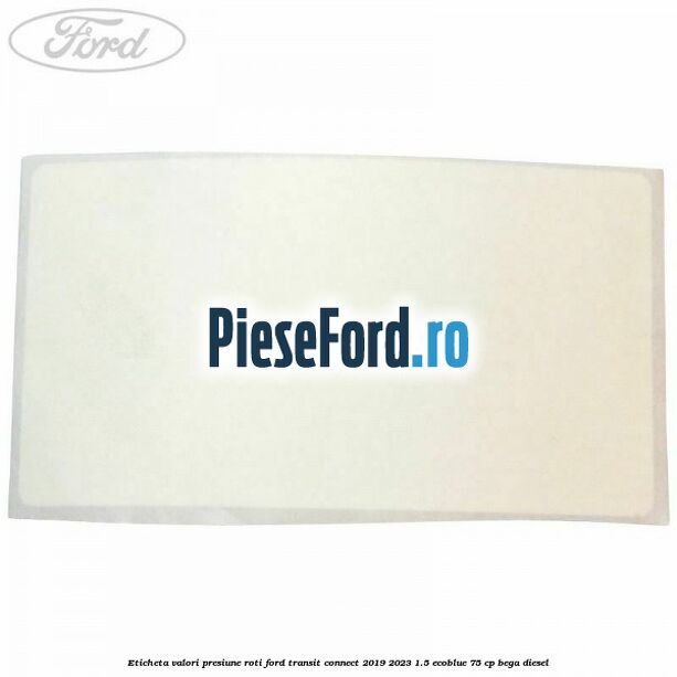 Eticheta valori presiune roti Ford Transit Connect 2019-2023 1.5 EcoBlue 75 cp BEGA diesel