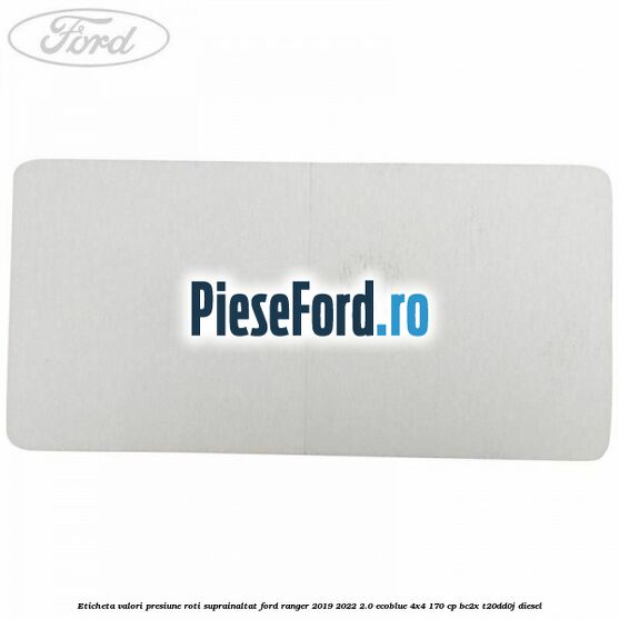 Eticheta valori presiune roti suprainaltat Ford Ranger 2019-2022 2.0 EcoBlue 4x4 170 cp BC2X, T20DD0J diesel