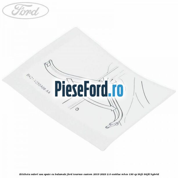 Eticheta valori usa spate cu balamale Ford Tourneo Custom 2019-2023 2.0 EcoBlue mHEV 130 cp BKFC, BKFD Hybrid
