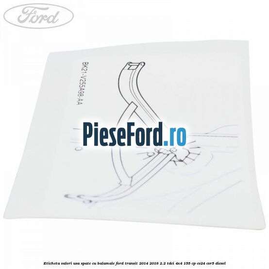 Eticheta valori usa spate cu balamale Ford Transit 2014-2018 2.2 TDCi 4x4 155 cp CV24, CVR5 diesel