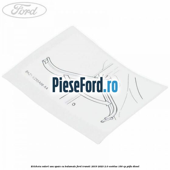 Eticheta valori usa spate cu balamale Ford Transit 2019-2023 2.0 EcoBlue 150 cp P0FA diesel