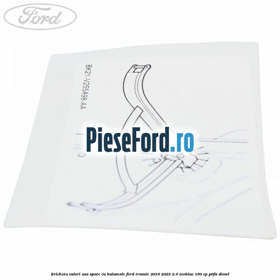 Eticheta valori usa spate cu balamale Ford Transit 2019-2023 2.0 EcoBlue 150 cp P0FA diesel