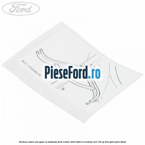 Eticheta valori usa spate cu balamale Ford Transit 2019-2023 2.0 EcoBlue 4x4 170 cp BLRA, YNR6, YNRA diesel