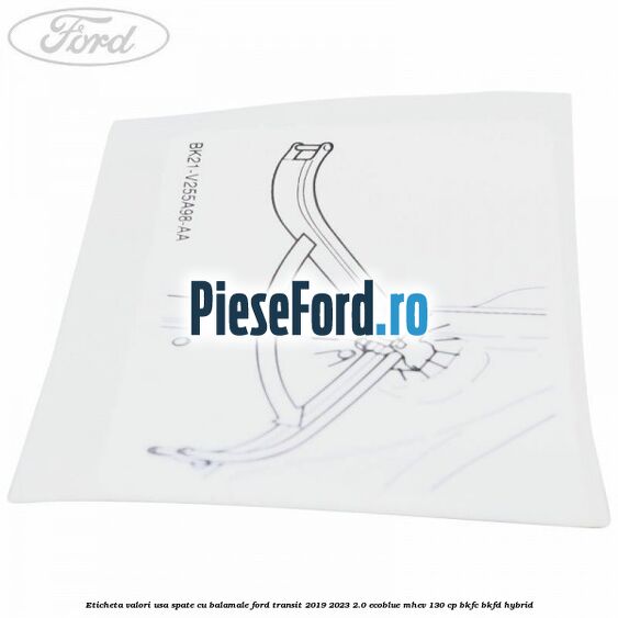 Eticheta valori usa spate cu balamale Ford Transit 2019-2023 2.0 EcoBlue mHEV 130 cp BKFC, BKFD Hybrid