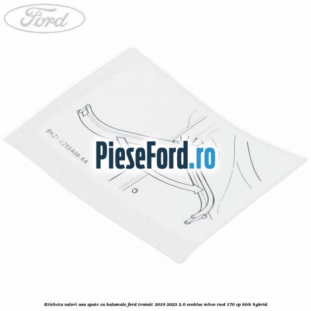 Eticheta valori usa spate cu balamale Ford Transit 2019-2023 2.0 EcoBlue mHEV RWD 170 cp BLRB Hybrid