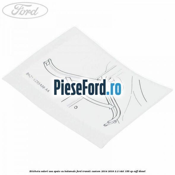 Eticheta valori usa spate cu balamale Ford Transit Custom 2014-2018 2.2 TDCi 155 cp CVFF diesel