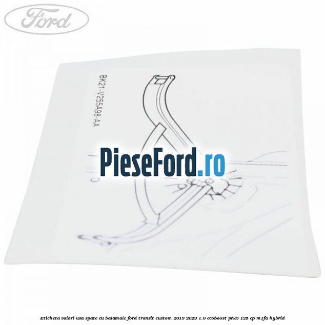 Eticheta valori usa spate cu balamale Ford Transit Custom 2019-2023 1.0 EcoBoost PHEV 125 cp M1FA Hybrid