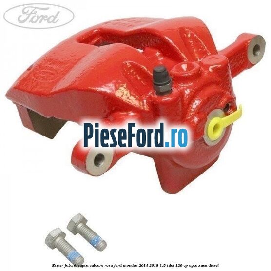 Etrier fata dreapta culoare rosu Ford Mondeo 2014-2018 1.5 TDCi 120 cp UGCC, XUCA diesel