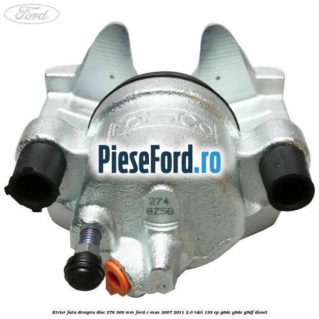 Etrier fata dreapta disc 278/300 mm Ford C-Max 2007-2011 2.0 TDCi 133 cp G6DC, G6DE, G6DF diesel