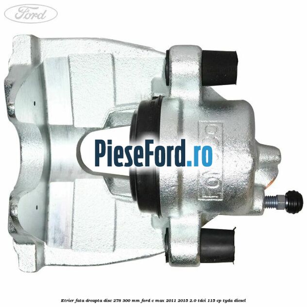 Etrier fata dreapta disc 278/300 mm Ford C-Max 2011-2015 2.0 TDCi 115 cp TYDA diesel