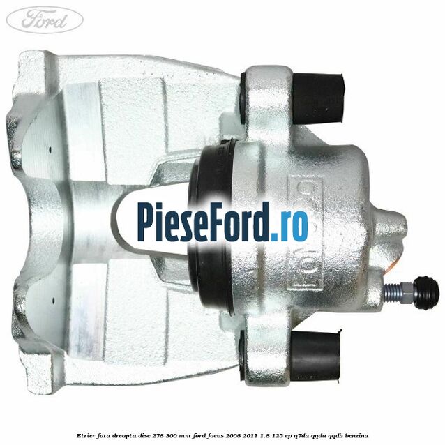 Etrier fata dreapta disc 278/300 mm Ford Focus 2008-2011 1.8 125 cp Q7DA, QQDA, QQDB benzina