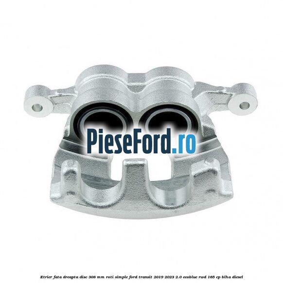Etrier fata dreapta disc 308 mm roti simple Ford Transit 2019-2023 2.0 EcoBlue RWD 165 cp BLHA diesel