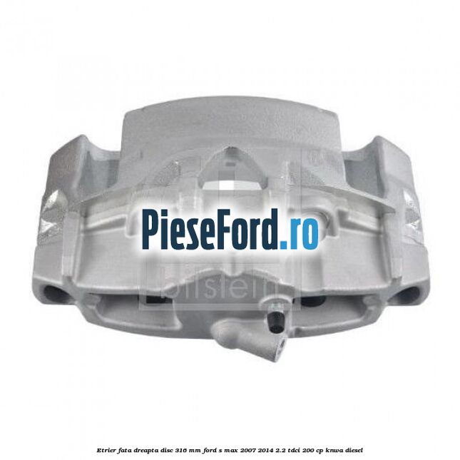 Etrier fata dreapta disc 316 mm Ford S-Max 2007-2014 2.2 TDCi 200 cp KNWA diesel