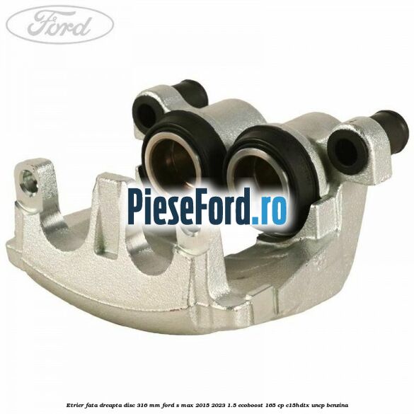 Etrier fata dreapta disc 316 mm Ford S-Max 2015-2023 1.5 EcoBoost 165 cp C15HDTX, UNCP benzina