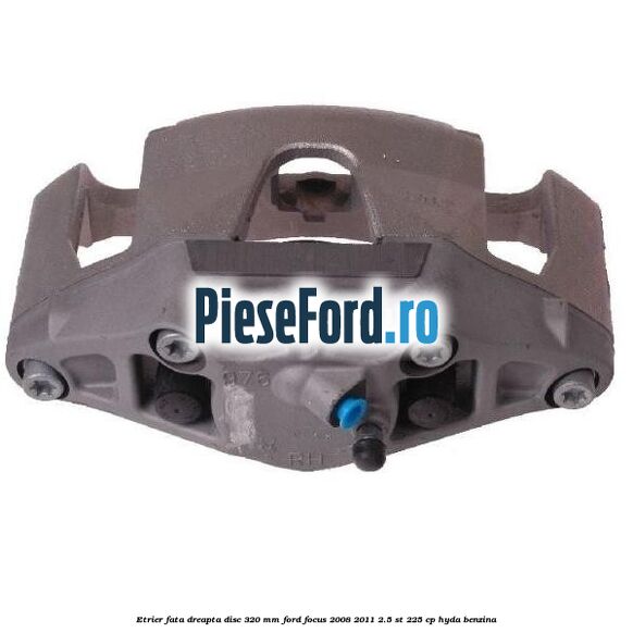 Etrier fata dreapta disc 320 mm Ford Focus 2008-2011 2.5 ST 225 cp HYDA benzina