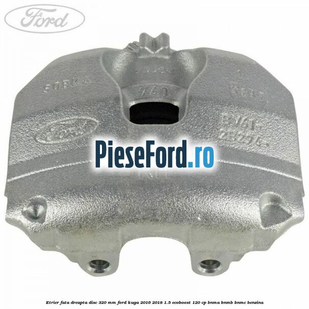 Etrier fata dreapta disc 320 mm Ford Kuga 2016-2018 1.5 EcoBoost 120 cp BNMA, BNMB, BNMC benzina