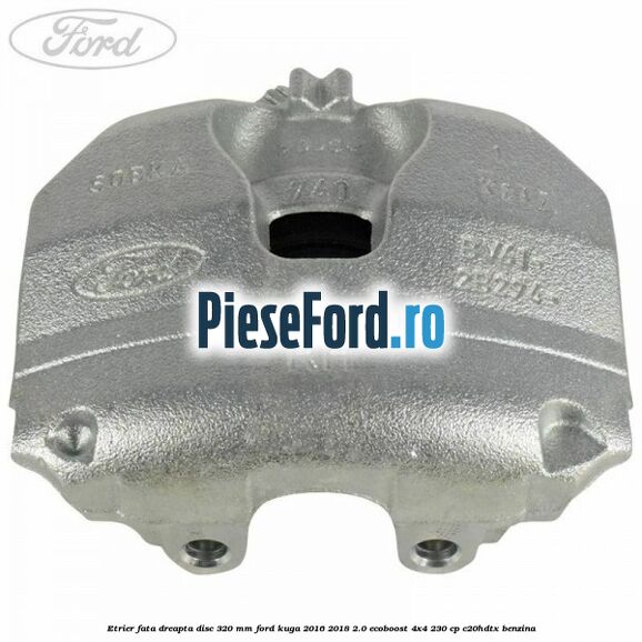 Etrier fata dreapta disc 320 mm Ford Kuga 2016-2018 2.0 EcoBoost 4x4 230 cp C20HDTX benzina