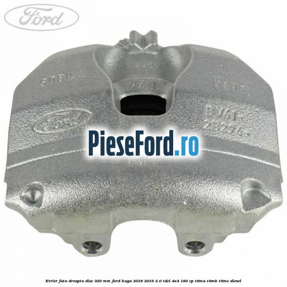 Etrier fata dreapta disc 320 mm Ford Kuga 2016-2018 2.0 TDCi 4x4 180 cp T8MA, T8MB, T8MC diesel