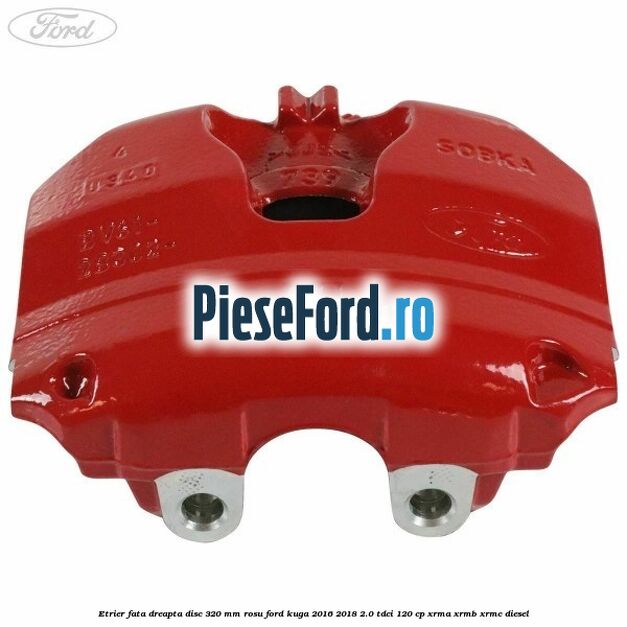Etrier fata dreapta disc 320 mm rosu Ford Kuga 2016-2018 2.0 TDCi 120 cp XRMA, XRMB, XRMC diesel