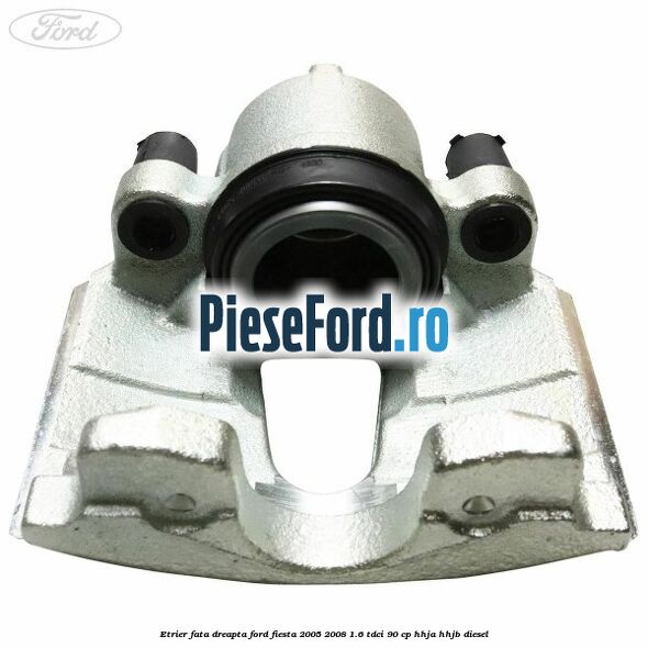 Etrier fata dreapta Ford Fiesta 2005-2008 1.6 TDCi 90 cp HHJA, HHJB diesel