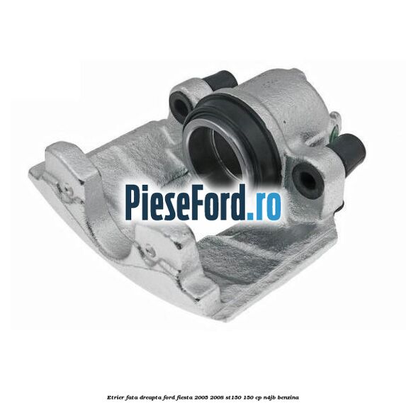 Etrier fata dreapta Ford Fiesta 2005-2008 ST150 150 cp N4JB benzina
