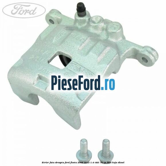 Etrier fata dreapta Ford Fiesta 2008-2012 1.4 TDCi 70 cp F6JD, KVJA diesel