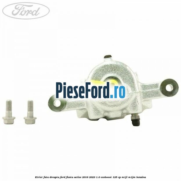 Etrier fata dreapta Ford Fiesta Active 2018-2023 1.0 EcoBoost 125 cp M1JL, M1JM benzina