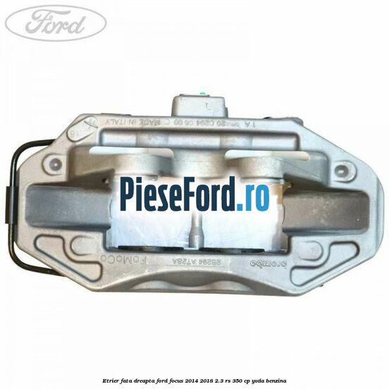 Etrier fata dreapta Ford Focus 2014-2018 2.3 RS 350 cp YVDA benzina