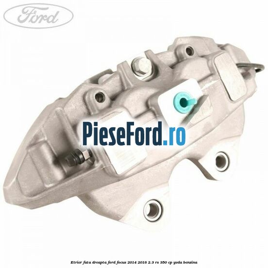 Etrier fata dreapta Ford Focus 2014-2018 2.3 RS 350 cp YVDA benzina