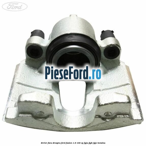 Etrier fata dreapta Ford Fusion 1.6 100 cp FYJA, FYJB, FYJC benzina