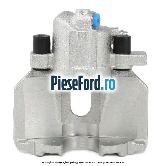 Etrier fata dreapta Ford Galaxy 1995-2000 2.0 i 116 cp NSE, ZVSA benzina