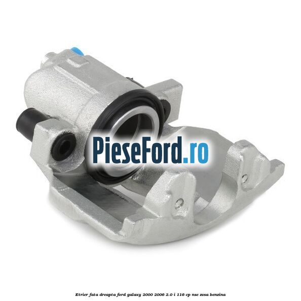 Etrier fata dreapta Ford Galaxy 2000-2006 2.0 i 116 cp NSE, ZVSA benzina