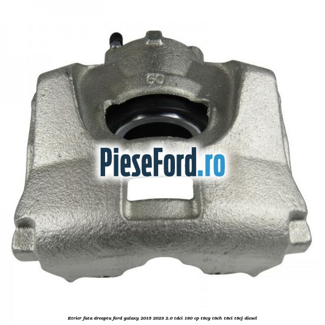 Etrier fata dreapta Ford Galaxy 2015-2023 2.0 TDCi 180 cp T8CG, T8CH, T8CI, T8CJ diesel