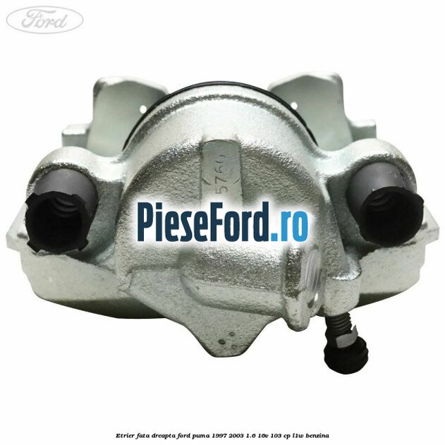 Etrier fata dreapta Ford Puma 1997-2003 1.6 16V 103 cp L1W benzina