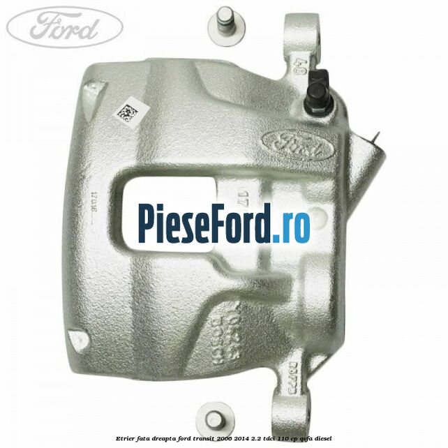 Etrier fata dreapta Ford Transit 2006-2014 2.2 TDCi 110 cp QVFA diesel