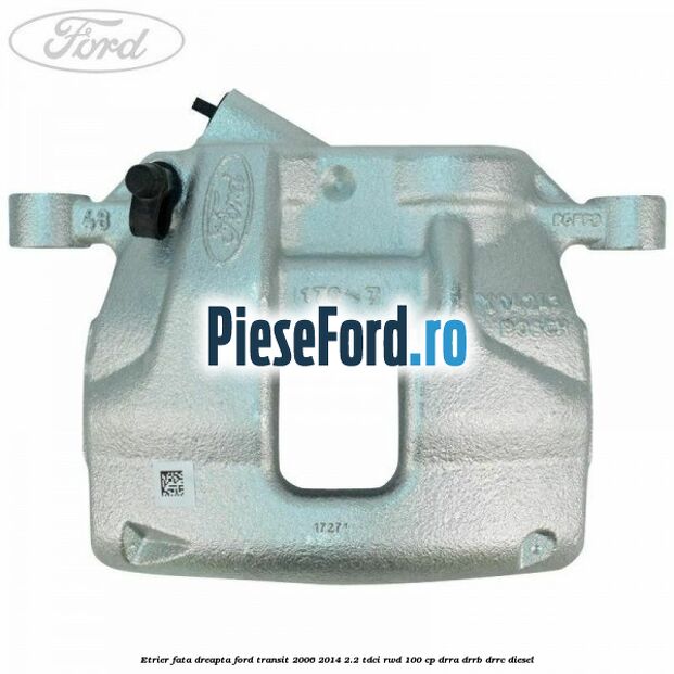 Etrier fata dreapta Ford Transit 2006-2014 2.2 TDCi RWD 100 cp DRRA, DRRB, DRRC diesel