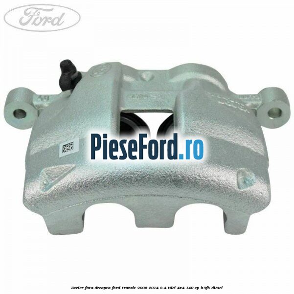 Etrier fata dreapta Ford Transit 2006-2014 2.4 TDCi 4x4 140 cp H9FB diesel