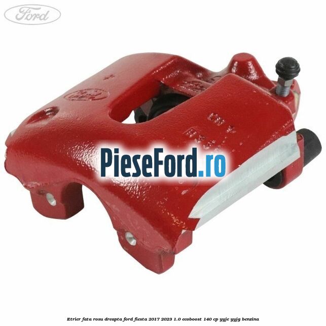Etrier fata rosu dreapta Ford Fiesta 2017-2023 1.0 EcoBoost 140 cp YYJE, YYJG benzina