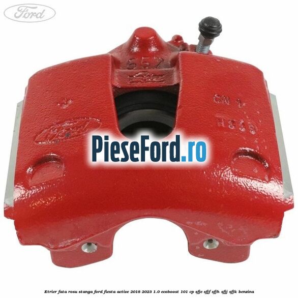 Etrier fata rosu stanga Ford Fiesta Active 2018-2023 1.0 EcoBoost 101 cp SFJE, SFJF, SFJH, SFJJ, SFJK benzina