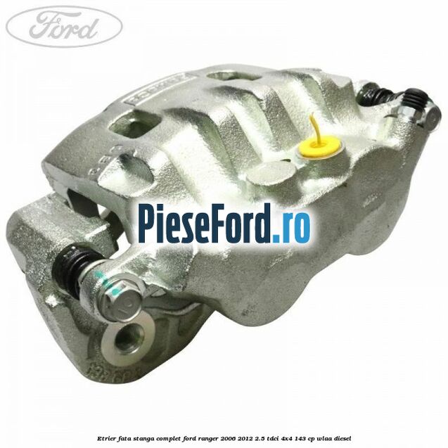 Etrier fata stanga complet Ford Ranger 2006-2012 2.5 TDCi 4x4 143 cp WLAA diesel