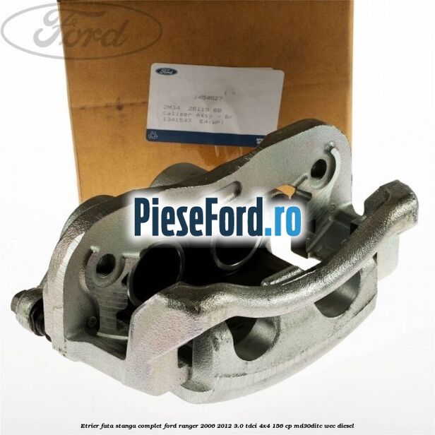 Etrier fata stanga complet Ford Ranger 2006-2012 3.0 TDCi 4x4 156 cp MD30DITC, WEC diesel